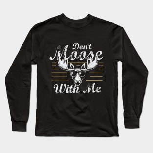 Don't Moose With Me Long Sleeve T-Shirt